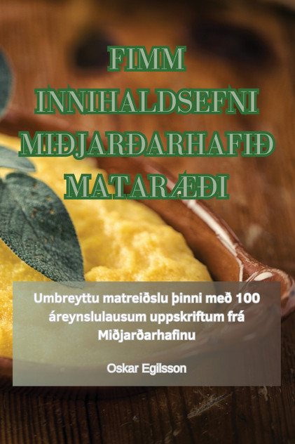 FIMM INNIHALDSEFNI MIÐJARÐARHAFIÐ MATARÆÐI FIMM INNIHALDSEFNI MIÐJARÐARHAFIÐ MATARÆÐI