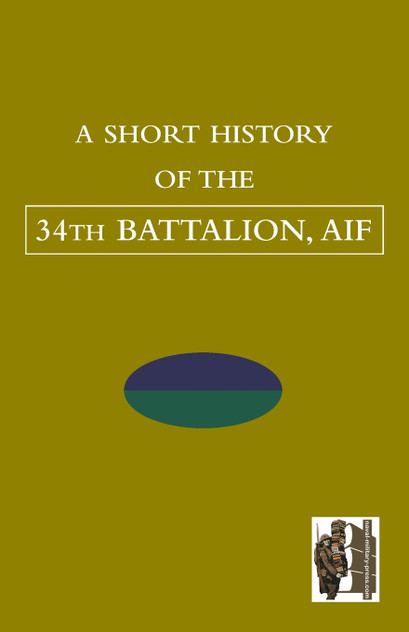 SHORT HISTORY OF THE 34th BATTALION, AIF SHORT HISTORY OF THE 34th BATTALION, AIF