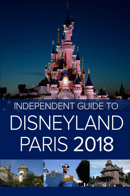 The Independent Guide to Disneyland Paris 2018 The Independent Guide to Disneyland Paris 2018