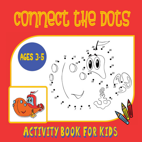 Connect the Dots Activity Book for Kids Ages 3 to 5 Connect the Dots Activity Book for Kids Ages 3 to 5