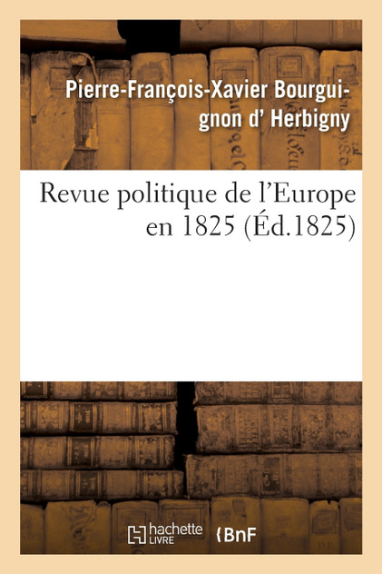 Revue politique de l'Europe en 1825 Revue politique de l'Europe en 1825