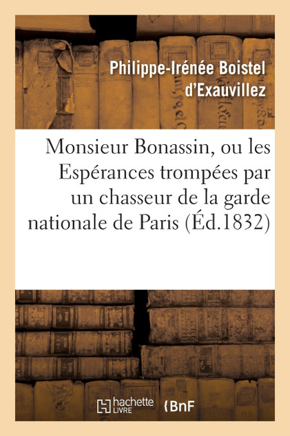 Monsieur Bonassin, ou les Espérances trompées par un chasseur de la garde nationale de Paris Monsieur Bonassin, ou les Espérances trompées par un chasseur de la garde nationale de Paris