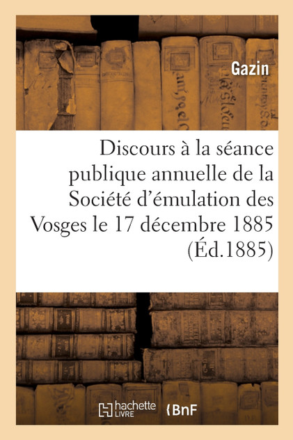Discours prononcé à la séance publique annuelle de la Société d'émulation des Vosges Discours prononcé à la séance publique annuelle de la Société d'émulation des Vosges