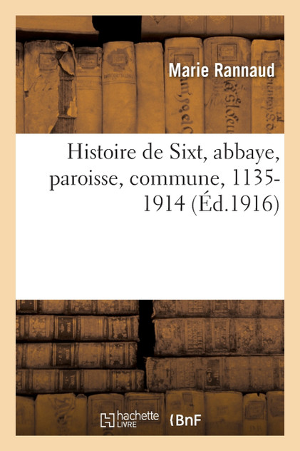 Histoire de Sixt, abbaye, paroisse, commune, 1135-1914