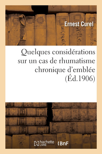 Quelques considérations sur un cas de rhumatisme chronique d'emblée Quelques considérations sur un cas de rhumatisme chronique d'emblée