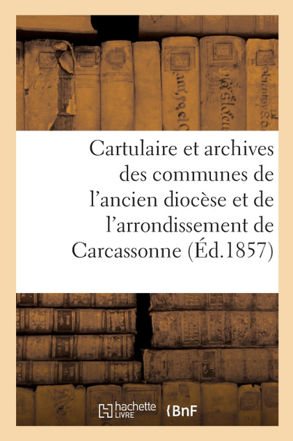 Cartulaire et archives des communes de l'ancien diocèse Cartulaire et archives des communes de l'ancien diocèse
