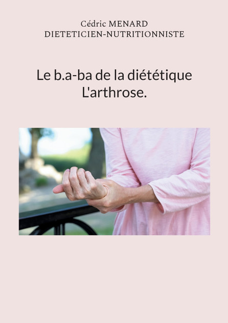 Le b.a-ba de la diététique pour l'arthrose. Le b.a-ba de la diététique pour l'arthrose.