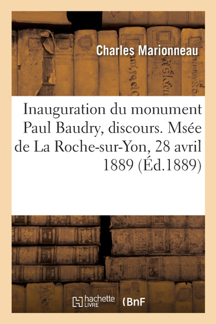 Inauguration du monument Paul Baudry, discours. Msée de La Roche-sur-Yon, 28 avril 1889