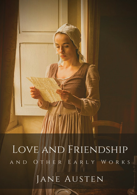 Love and Friendship and Other Early Works Love and Friendship and Other Early Works