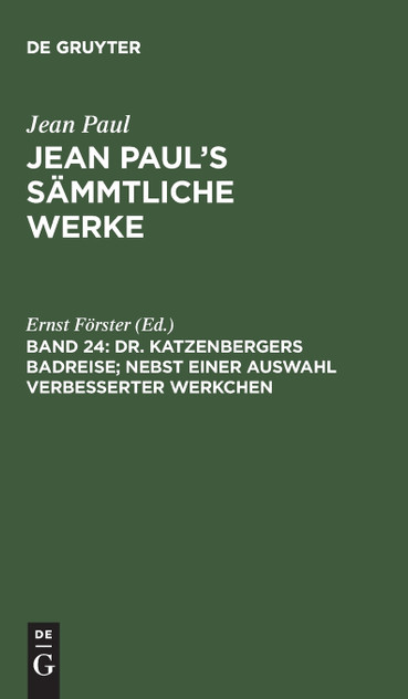 Jean Paul's Sämmtliche Werke, Band 24, Dr. Katzenbergers Badreise; nebst einer Auswahl verbesserter Werkchen Jean Paul's Sämmtliche Werke, Band 24, Dr. Katzenbergers Badreise; nebst einer Auswahl verbesserter Werkchen