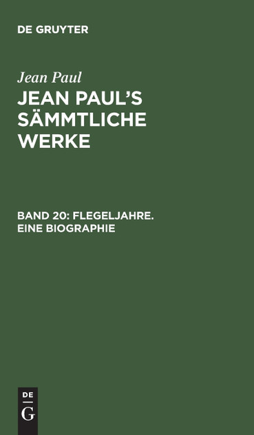 Jean Paul's Sämmtliche Werke, Band 20, Flegeljahre. Eine Biographie Jean Paul's Sämmtliche Werke, Band 20, Flegeljahre. Eine Biographie