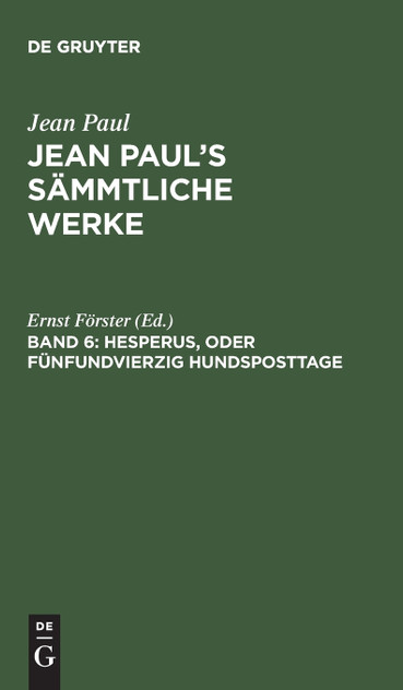 Jean Paul's Sämmtliche Werke, Band 6, Hesperus, oder Fünfundvierzig Hundsposttage