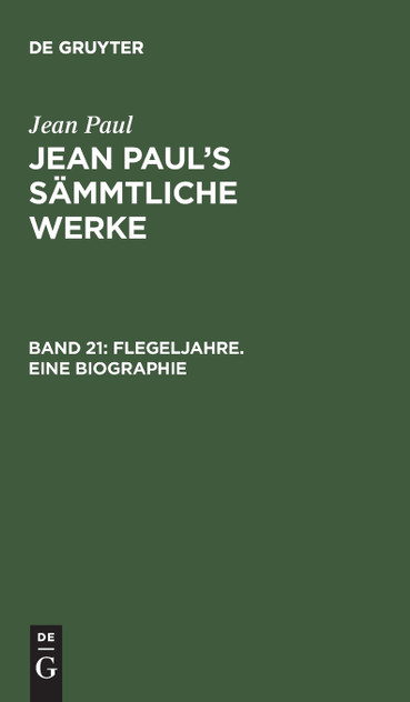 Jean Paul's Sämmtliche Werke, Band 21, Flegeljahre. Eine Biographie Jean Paul's Sämmtliche Werke, Band 21, Flegeljahre. Eine Biographie