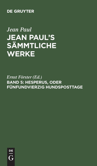 Jean Paul's Sämmtliche Werke, Band 5, Hesperus, oder Fünfundvierzig Hundsposttage