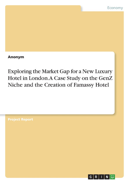 Exploring the Market Gap for a New Luxury Hotel in London. A Case Study on the GenZ Niche and the Creation of Famassy Hotel