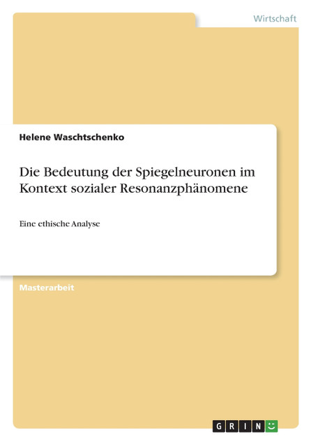 Die Bedeutung der Spiegelneuronen im Kontext sozialer Resonanzphänomene Die Bedeutung der Spiegelneuronen im Kontext sozialer Resonanzphänomene