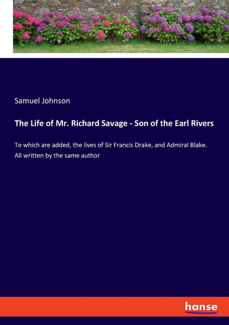 The Life of Mr. Richard Savage - Son of the Earl Rivers The Life of Mr. Richard Savage - Son of the Earl Rivers