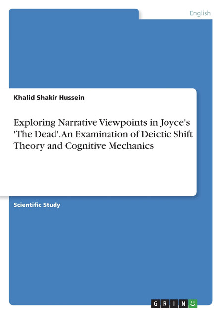 Exploring Narrative Viewpoints in Joyce's 'The Dead'. An Examination of Deictic Shift Theory and Cognitive Mechanics Exploring Narrative Viewpoints in Joyce's 'The Dead'. An Examination of Deictic Shift Theory and Cognitive Mechanics