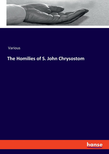 The Homilies of S. John Chrysostom The Homilies of S. John Chrysostom