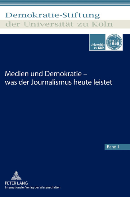 Medien und Demokratie - was der Journalismus heute leistet Medien und Demokratie - was der Journalismus heute leistet