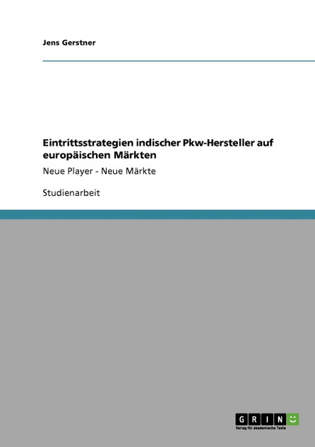 Eintrittsstrategien indischer Pkw-Hersteller auf europäischen Märkten Eintrittsstrategien indischer Pkw-Hersteller auf europäischen Märkten