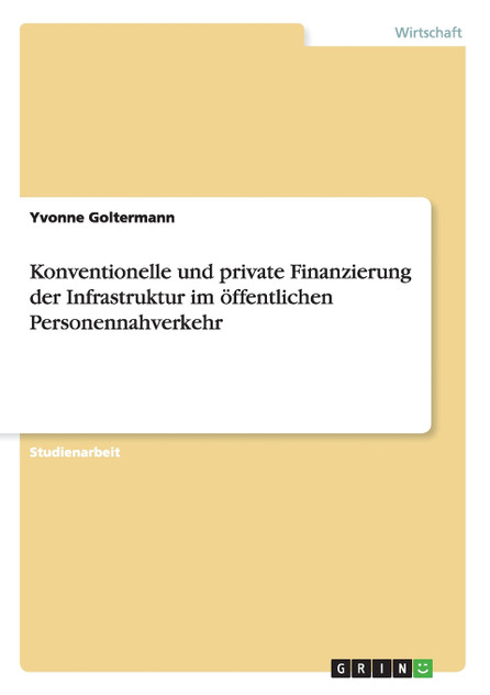 Konventionelle und private Finanzierung der Infrastruktur im öffentlichen Personennahverkehr Konventionelle und private Finanzierung der Infrastruktur im öffentlichen Personennahverkehr