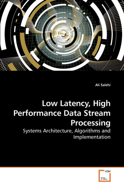 Low Latency, High Performance Data Stream Processing Low Latency, High Performance Data Stream Processing