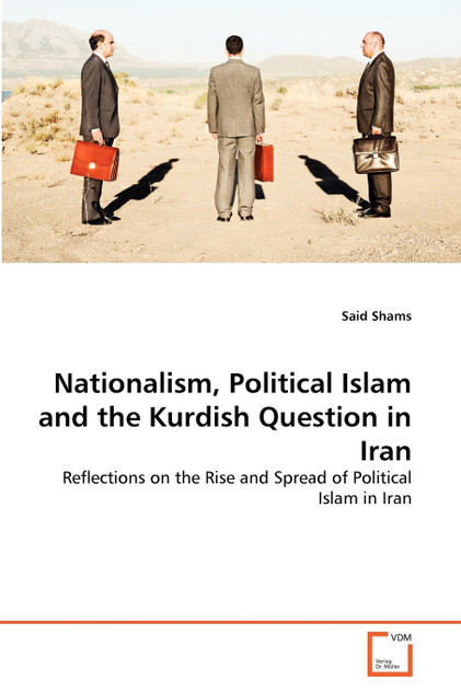 Nationalism, Political Islam and the Kurdish Question in Iran Nationalism, Political Islam and the Kurdish Question in Iran