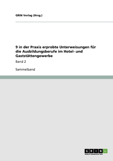 9 in der Praxis erprobte Unterweisungen für die Ausbildungsberufe im Hotel- und Gaststättengewerbe 9 in der Praxis erprobte Unterweisungen für die Ausbildungsberufe im Hotel- und Gaststättengewerbe