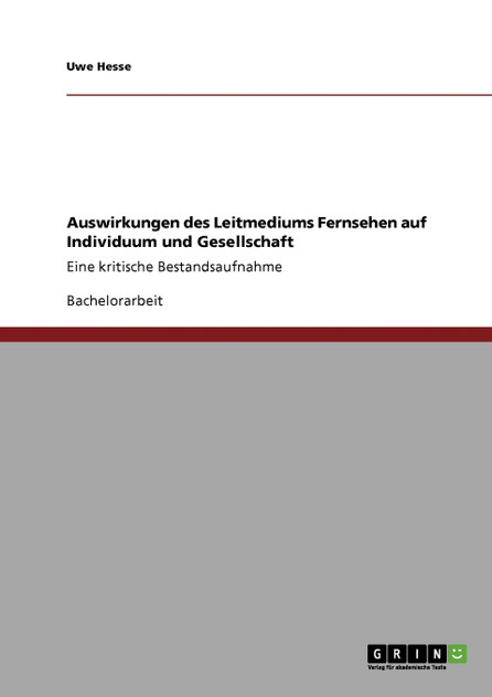 Auswirkungen des Leitmediums Fernsehen auf Individuum und Gesellschaft Auswirkungen des Leitmediums Fernsehen auf Individuum und Gesellschaft