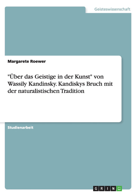 "Über das Geistige in der Kunst" von Wassily Kandinsky. Kandiskys Bruch mit der naturalistischen Tradition "Über das Geistige in der Kunst" von Wassily Kandinsky. Kandiskys Bruch mit der naturalistischen Tradition