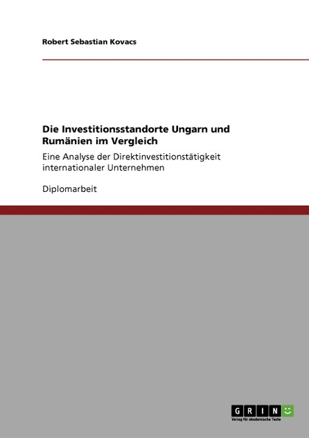 Die Investitionsstandorte Ungarn und Rumänien im Vergleich Die Investitionsstandorte Ungarn und Rumänien im Vergleich