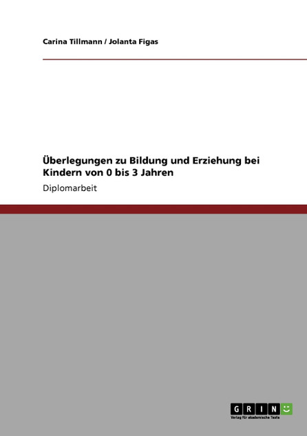 Überlegungen zu Bildung und Erziehung bei Kindern von 0 bis 3 Jahren Überlegungen zu Bildung und Erziehung bei Kindern von 0 bis 3 Jahren