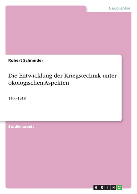 Die Entwicklung der Kriegstechnik unter ökologischen Aspekten Die Entwicklung der Kriegstechnik unter ökologischen Aspekten