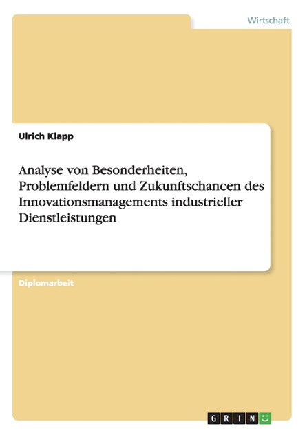 Analyse von Besonderheiten, Problemfeldern und Zukunftschancen des Innovationsmanagements industrieller Dienstleistungen