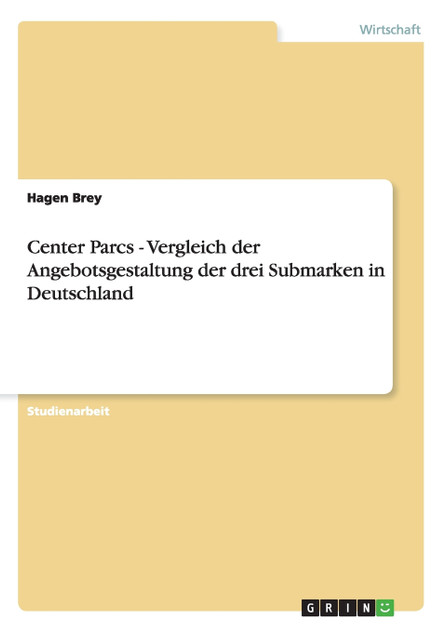 Center Parcs - Vergleich der Angebotsgestaltung der drei Submarken in Deutschland Center Parcs - Vergleich der Angebotsgestaltung der drei Submarken in Deutschland