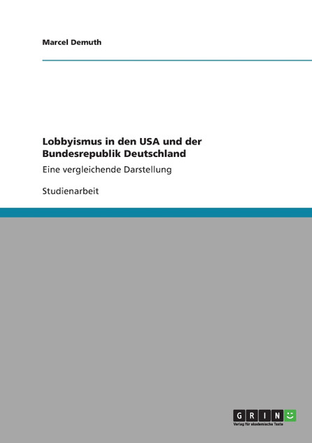 Lobbyismus in den USA und der Bundesrepublik Deutschland Lobbyismus in den USA und der Bundesrepublik Deutschland