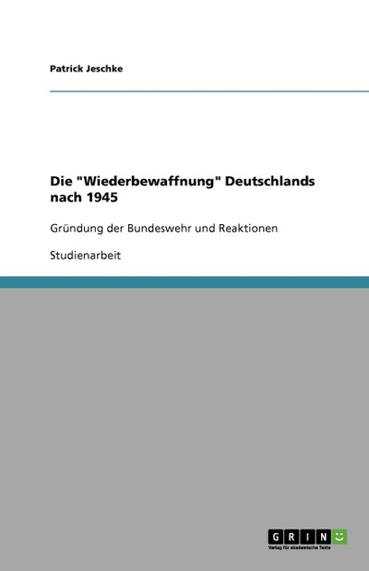 Die "Wiederbewaffnung" Deutschlands nach 1945 Die "Wiederbewaffnung" Deutschlands nach 1945