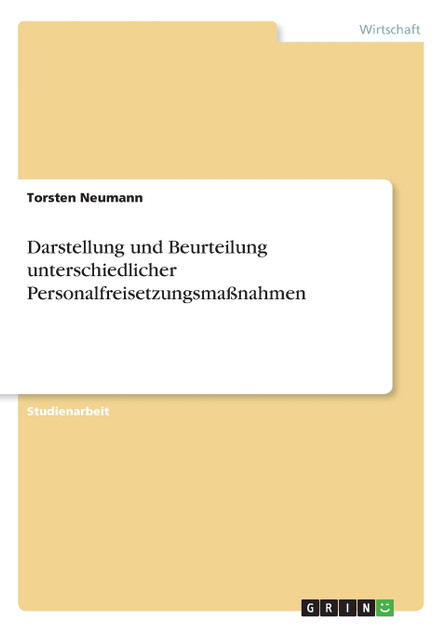 Darstellung und Beurteilung unterschiedlicher Personalfreisetzungsmaßnahmen Darstellung und Beurteilung unterschiedlicher Personalfreisetzungsmaßnahmen