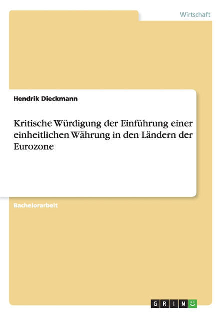 Kritische Würdigung der Einführung einer einheitlichen Währung in den Ländern der Eurozone Kritische Würdigung der Einführung einer einheitlichen Währung in den Ländern der Eurozone