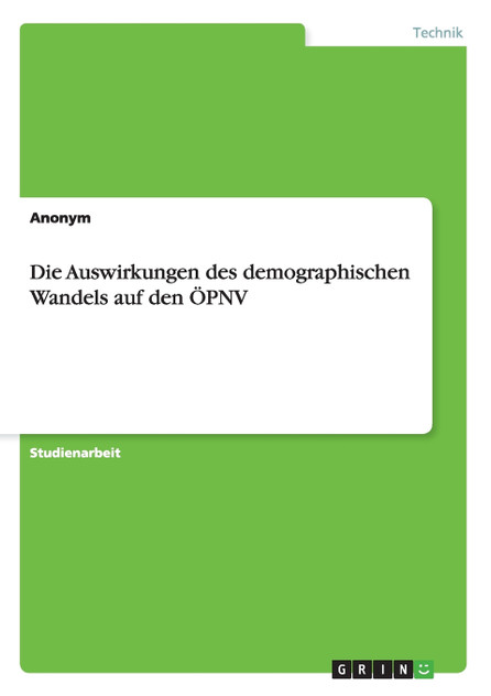 Die Auswirkungen des demographischen Wandels auf den ÖPNV Die Auswirkungen des demographischen Wandels auf den ÖPNV