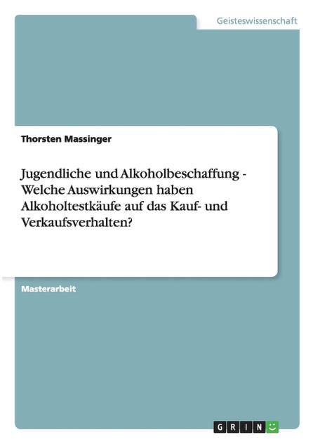 Jugendliche und Alkoholbeschaffung - Welche Auswirkungen haben Alkoholtestkäufe auf das Kauf- und Verkaufsverhalten? Jugendliche und Alkoholbeschaffung - Welche Auswirkungen haben Alkoholtestkäufe auf das Kauf- und Verkaufsverhalten?