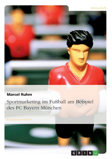 Sportmarketing im Fußball am Beispiel des FC Bayern München Sportmarketing im Fußball am Beispiel des FC Bayern München