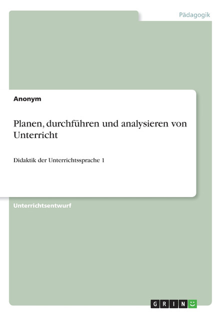 Planen, durchführen und analysieren von Unterricht Planen, durchführen und analysieren von Unterricht