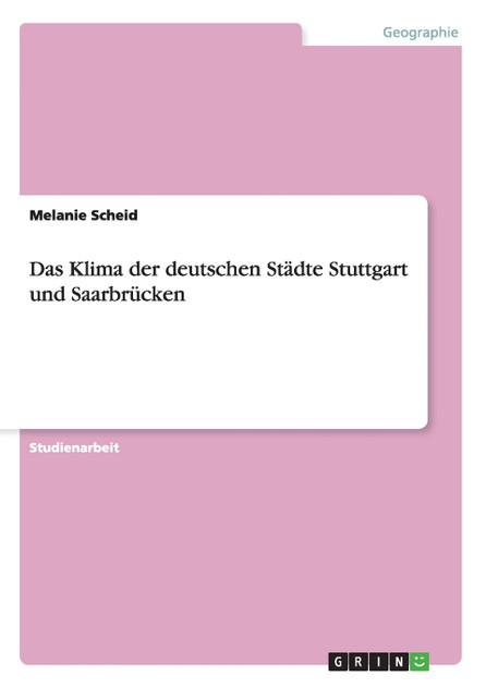 Das Klima der deutschen Städte Stuttgart und Saarbrücken Das Klima der deutschen Städte Stuttgart und Saarbrücken