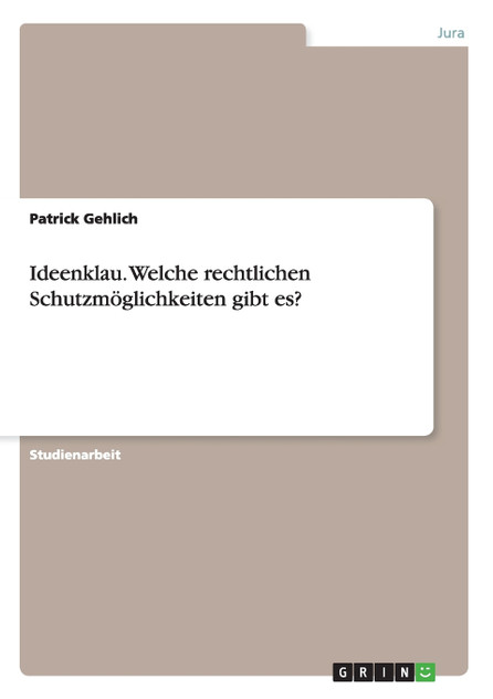Ideenklau. Welche rechtlichen Schutzmöglichkeiten gibt es? Ideenklau. Welche rechtlichen Schutzmöglichkeiten gibt es?