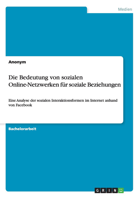Die Bedeutung von sozialen Online-Netzwerken für soziale Beziehungen Die Bedeutung von sozialen Online-Netzwerken für soziale Beziehungen