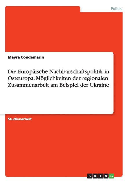 Die Europäische Nachbarschaftspolitik in Osteuropa. Möglichkeiten der regionalen Zusammenarbeit am Beispiel der Ukraine