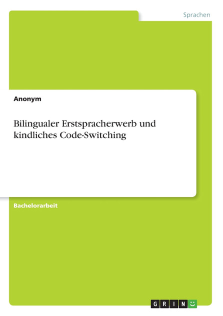 Bilingualer Erstspracherwerb und kindliches Code-Switching Bilingualer Erstspracherwerb und kindliches Code-Switching