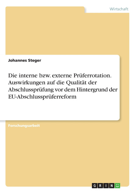 Die interne bzw. externe Prüferrotation. Auswirkungen auf die Qualität der Abschlussprüfung vor dem Hintergrund der EU-Abschlussprüferreform